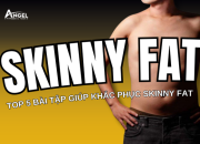 Skinny Fat là gì? Top 5 bài tập hiệu quả giúp khắc phục Skinny Fat