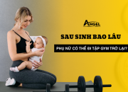 Sau sinh bao lâu thì phụ nữ có thể đi tập gym trở lại?