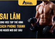 5 Sai Lầm Trong Việc Tập Thể Hình Và Cách Phòng Tránh Cho Người Mới Bắt Đầu