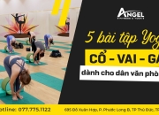 5 Bài Tập Yoga Cổ Vai Gáy Dành Cho Dân Văn Phòng