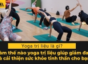 Yoga Trị Liệu Là Gì? Làm Thế Nào Yoga Trị Liệu Giúp Giảm Đau Và Cải Thiện Sức Khỏe Tinh Thần Cho Bạn?