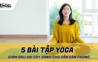 5 Bài Tập Yoga Giảm Đau Vai Gáy Dành Cho Dân Văn Phòng