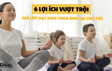 6 Lợi Ích Vượt Trội Mà Lớp Học Kids Yoga Đem Lại Cho Trẻ