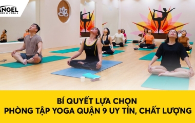 Bí Quyết Lựa Chọn Phòng Tập Yoga Quận 9 Uy Tín, Chất Lượng