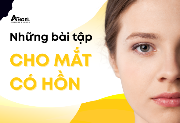 NHỮNG BÀI TẬP CHO MẮT CÓ HỒN, CẢI THIỆN MẮT KHÔNG ĐỀU, MẮT LỆCH, MẮT LÁC