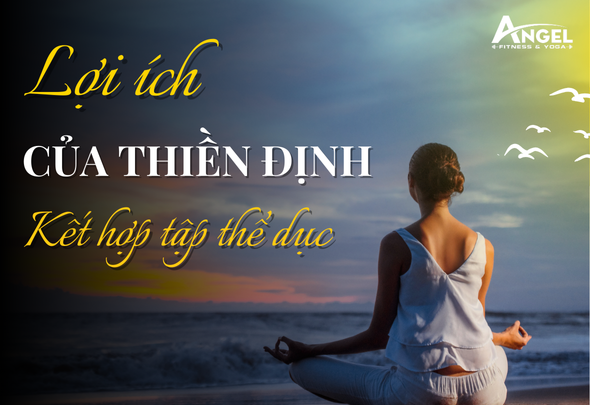 Lợi ích của việc thiền định kết hợp với tập thể dục