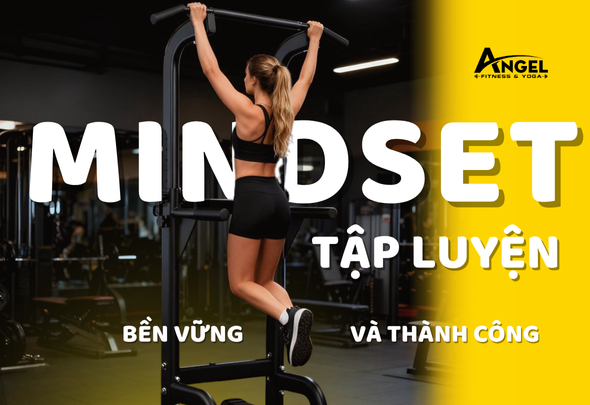 Mindset tập luyện thể hình bền vững và thành công