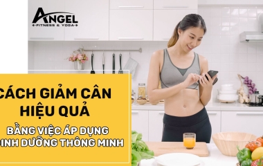 Cách Giảm Cân Hiệu Quả Bằng Việc Áp Dụng Dinh Dưỡng Thông Minh