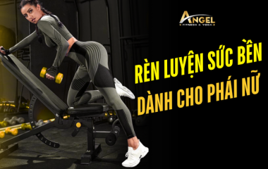 RÈN LUYỆN SỨC BỀN DÀNH CHO PHÁI NỮ 